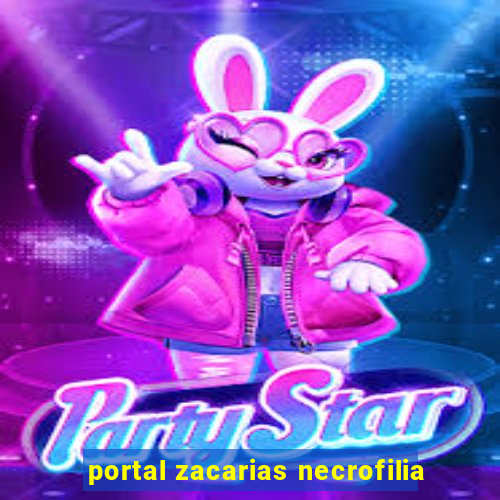 portal zacarias necrofilia